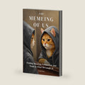 The Memeing of Us: Finding Meaning, Connection, and Truth in What We Laugh At by Ursula Neal