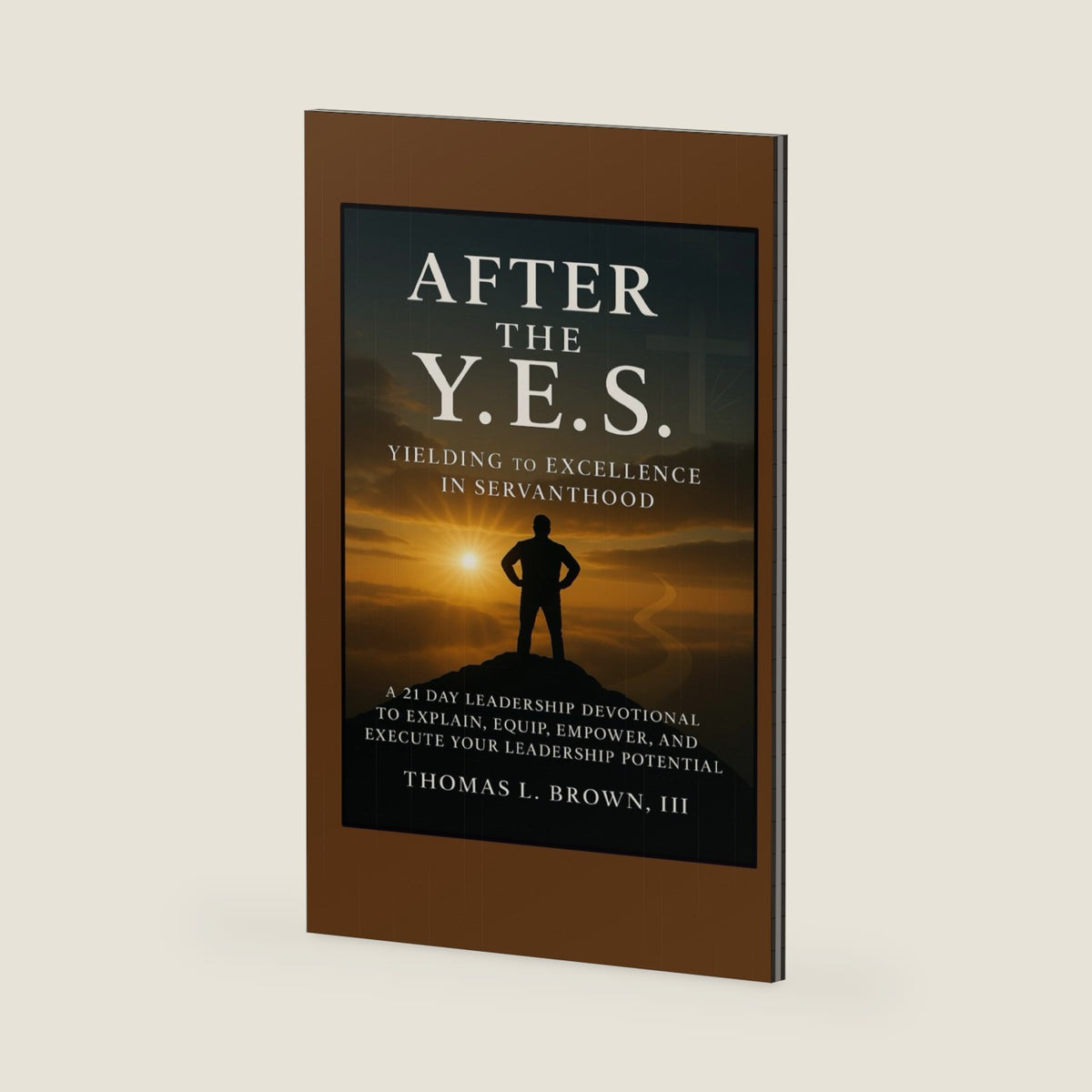 After the Y.E.S.: Yielding to Excellence in Servanthood by Thomas Lee Brown III