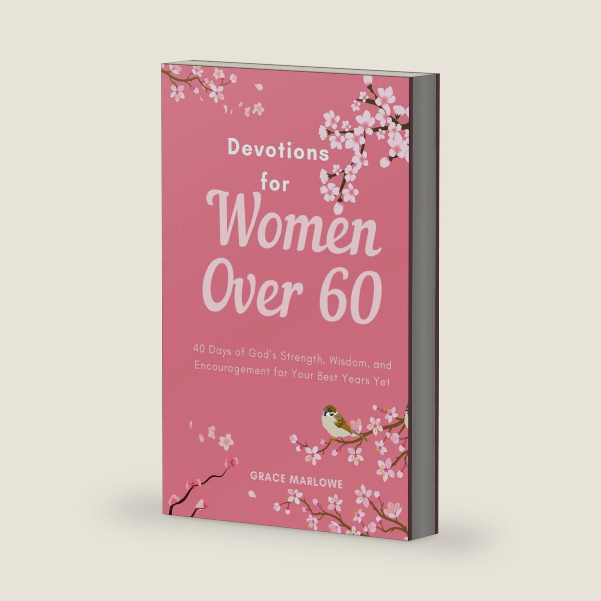 Devotions for Women Over 60: 40 Days of God’s Strength, Wisdom, and Encouragement for Your Best Years Yet by Grace Marlowe