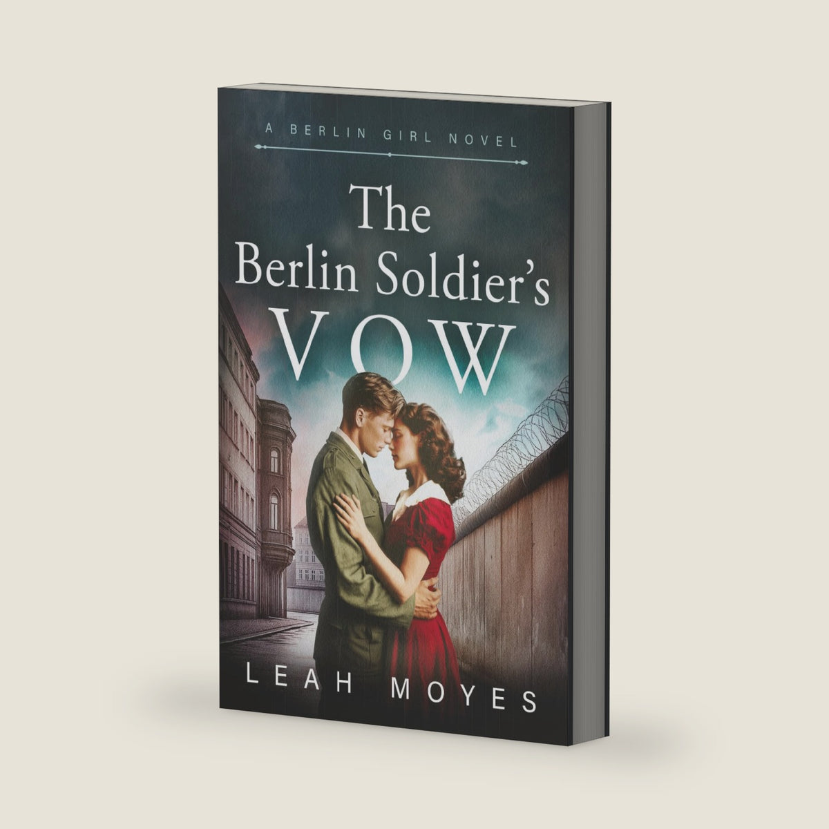 The Berlin Soldier's Vow: A Historical Fiction Novel (World War II Stories of Resilience) by Leah Moyes
