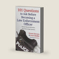 101 Questions to Ask Before Becoming a Law Enforcement Officer: Because This Job Will Test You - Start With the Right Questions by Ernest Stevens