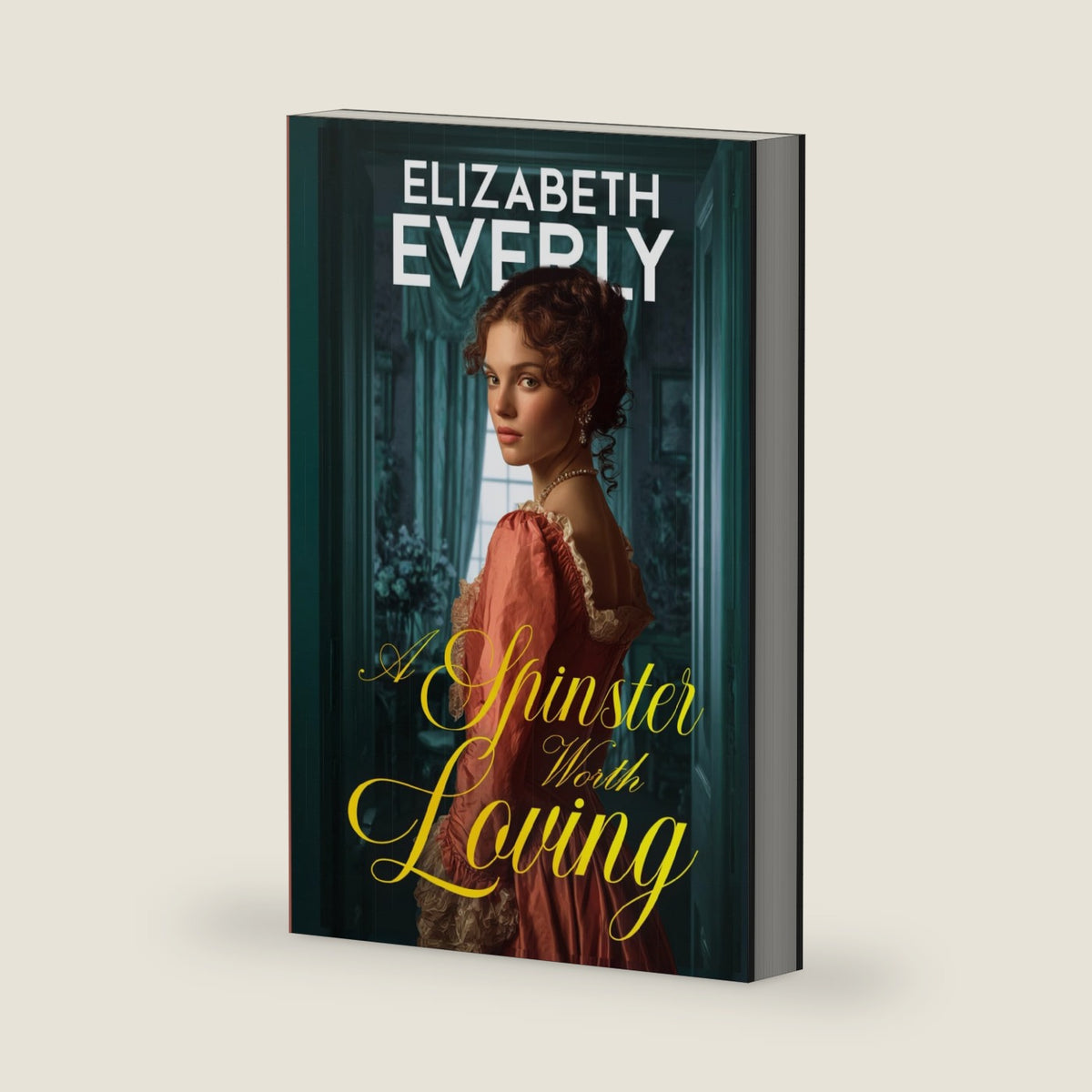 A Spinster Worth Loving: A Historical Romance Novel (Unexpected Brides) by Elizabeth Everly