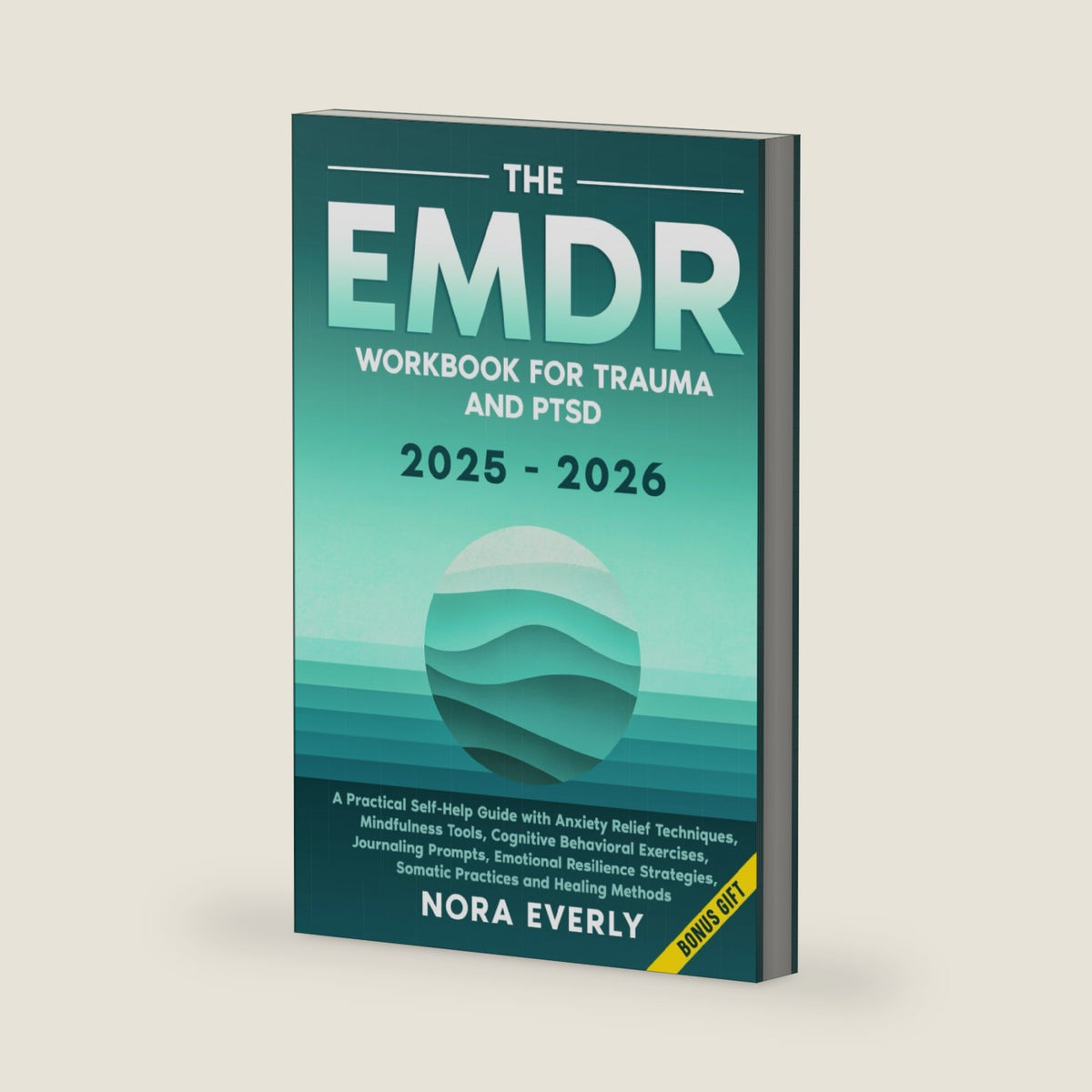 The EMDR Workbook for Trauma and PTSD 2025-2026: A Practical Self-Help Guide with Anxiety Relief Techniques, Mindfulness Tools, Cognitive Behavioral ... Methods (The Mind-Body Healing Series) by Nora Everly