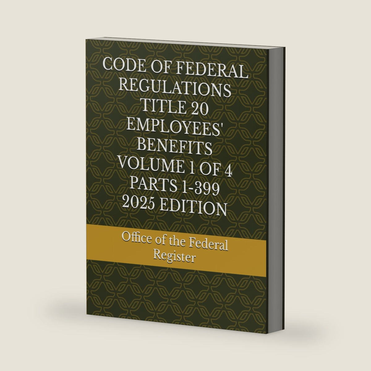 CODE OF FEDERAL REGULATIONS TITLE 20 EMPLOYEES' BENEFITS VOLUME 1 OF 4 PARTS 1-399 2025 EDITION by Office of the Federal Register