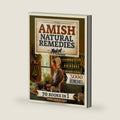 The Amish Natural Remedies: 3000 Holistic Remedies for Your Family's Daily Life; Embrace the Amish Tradition and Restore Vitality with Ancient Herbal Preparations by Anna Hostetler