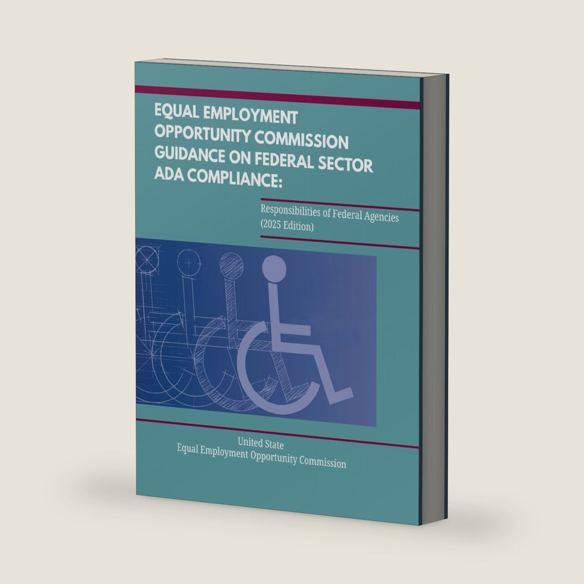 Equal Employment Opportunity Commission Guidance on Federal Sector ADA Compliance: Responsibilities of Federal Agencies (2025 Edition) by United State Equal Employment Opportunity Commission