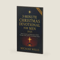 3-MINUTE CHRISTMAS DEVOTIONAL FOR MEN 2025: Daily Scriptures and Reflections to Build Strength, Faith, and Peace this Holiday Season by MICAIAH WELLS