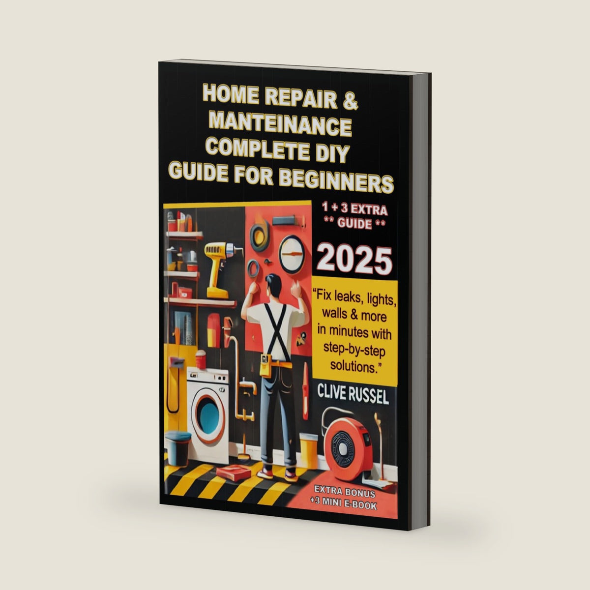 Home Repair & Maintenance 2025: Complete DIY Guide for Beginners.: “Fix leaks, lights, walls & more in minutes with step‑ by‑ step solutions.” by Clive Russèl