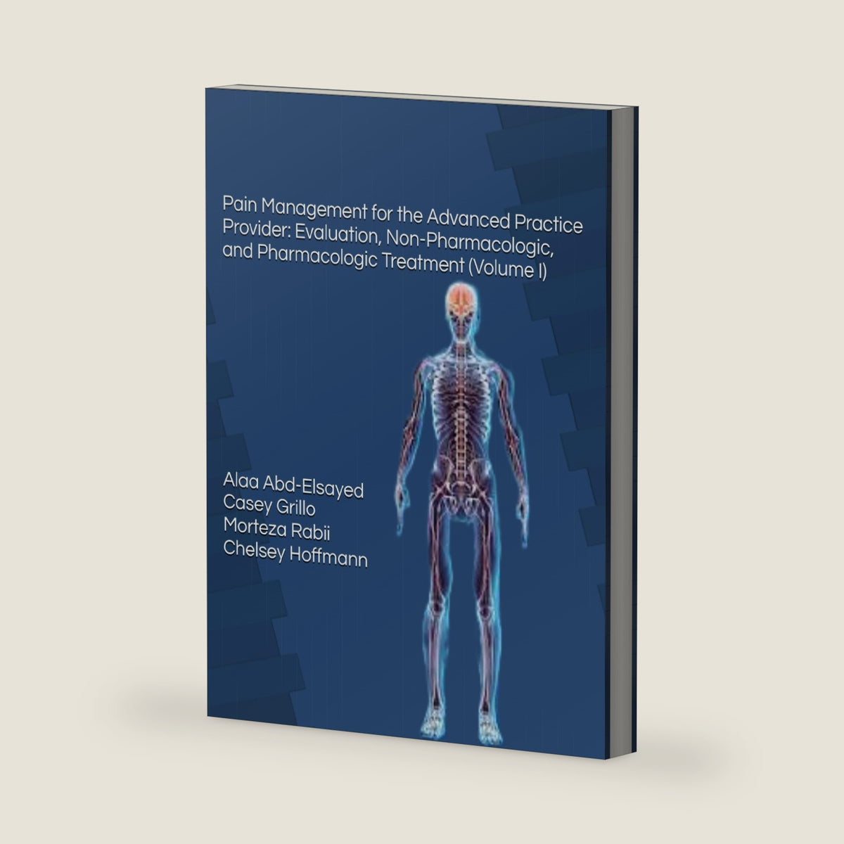 Pain Management for the Advanced Practice Provider: Evaluation, Non-Pharmacologic, and Pharmacologic Treatment (Volume I) by Alaa Abd-Elsayed
