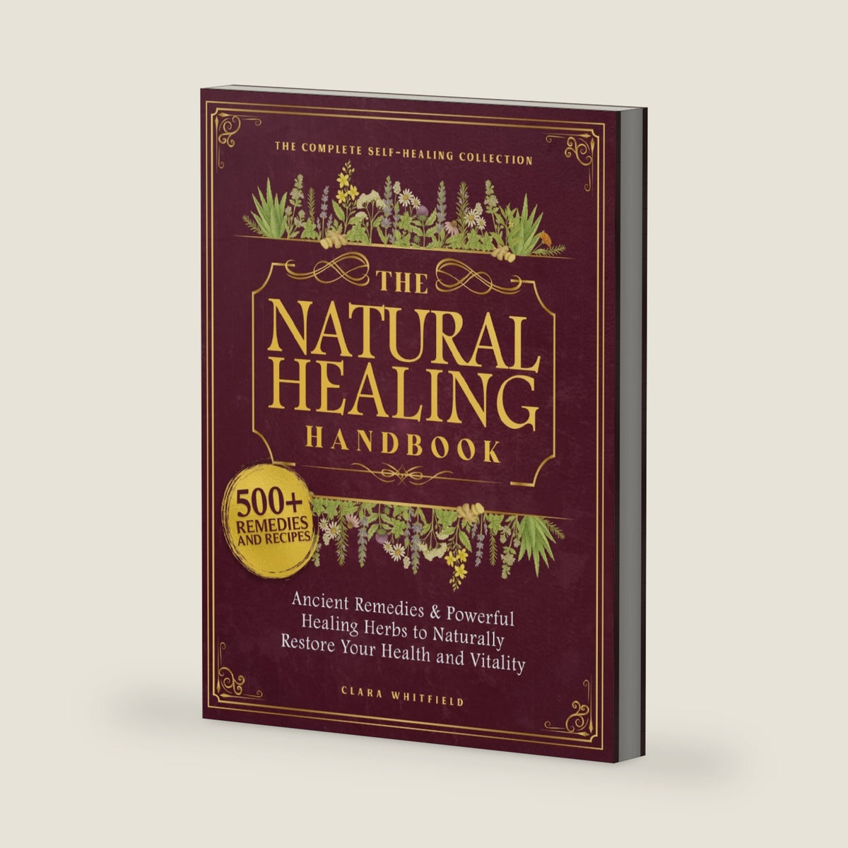 The Natural Healing Handbook: The Complete Self-Healing Collection of Ancient Remedies & Powerful Healing Herbs to Naturally Restore Your Health and Vitality by Clara Whitfield