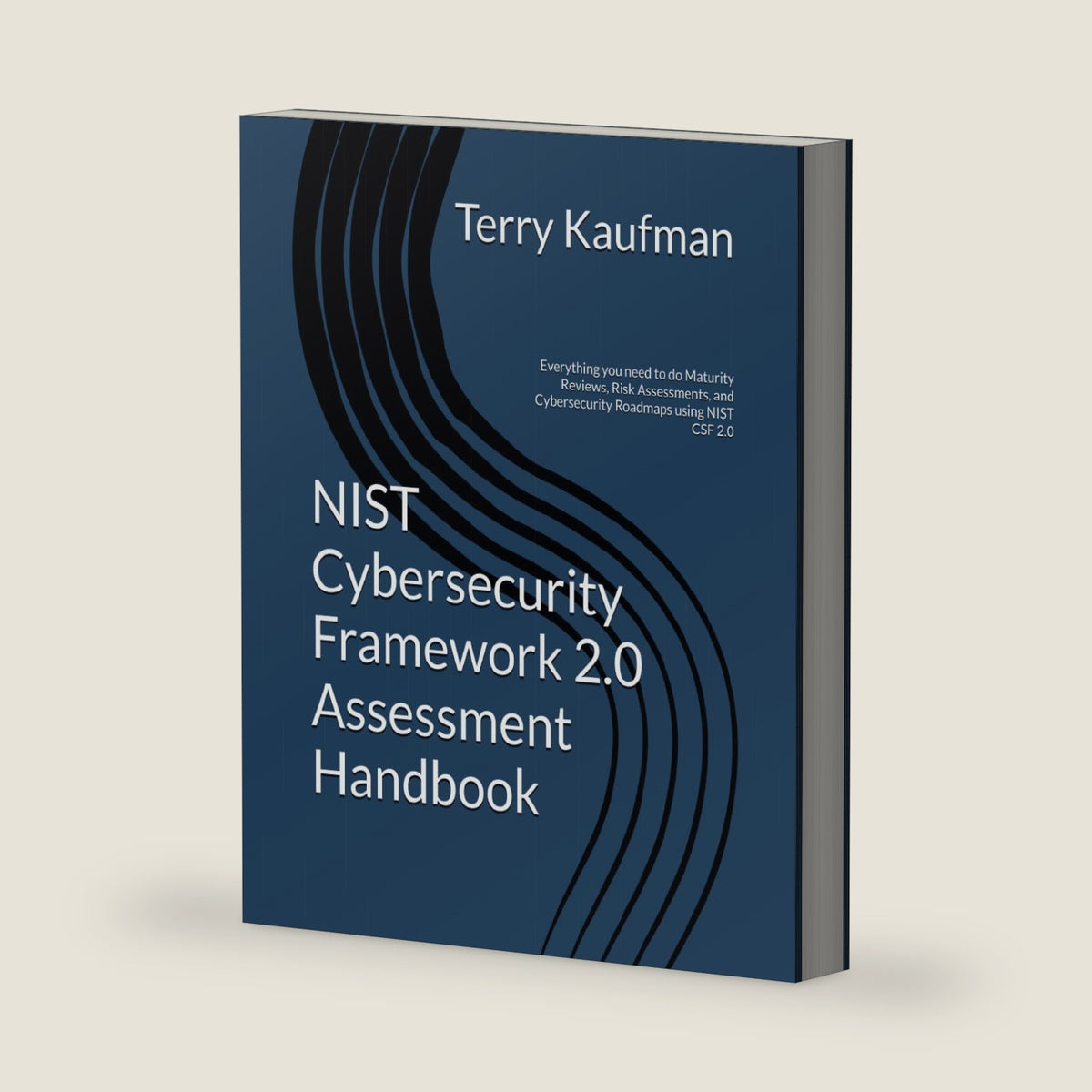 NIST Cybersecurity Framework 2.0 Assessment Handbook: Everything you need to do Maturity Reviews, Risk Assessments, and Cybersecurity Roadmaps using NIST CSF 2.0 by Terry W Kaufman