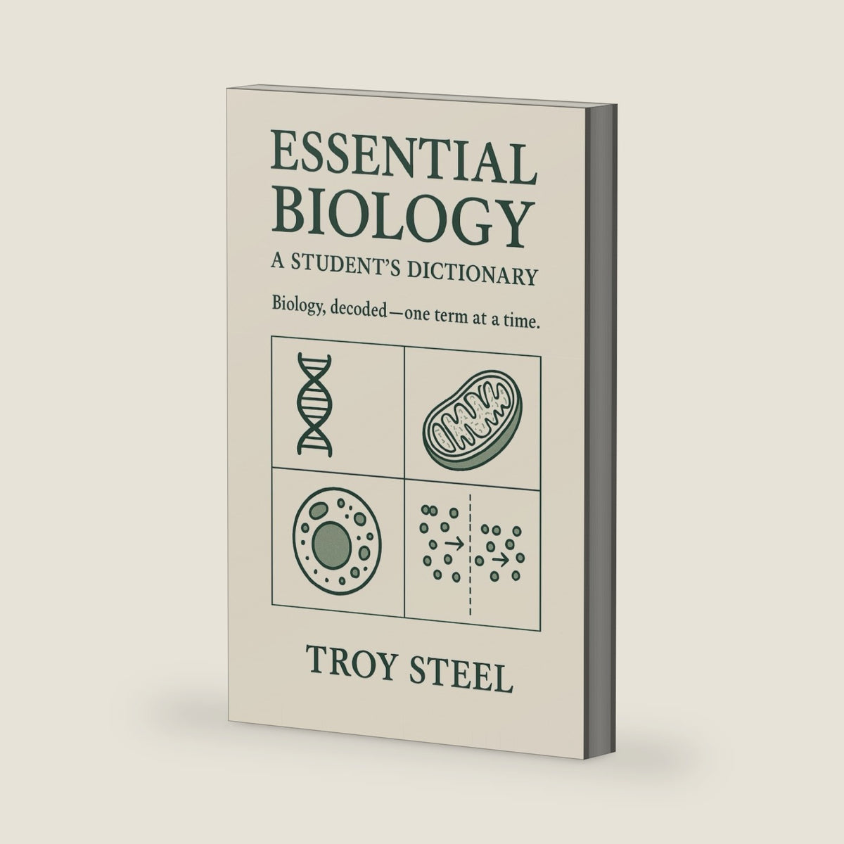 Essential Biology: A Student’s Dictionary: Biology, decoded—one term at a time by Troy Steel