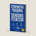 Strength Training for Seniors Made Simple: Your Step-by-Step Program to Attain Age- Defying Confidence, Regain Muscle Mass and Increase Bone Density by Marte Eilertsen
