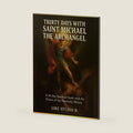 THIRTY DAYS WITH SAINT MICHAEL THE ARCHANGEL: A 30-Day Spiritual Guide with the Prince of the Heavenly Militia by LIKE STUDIO H