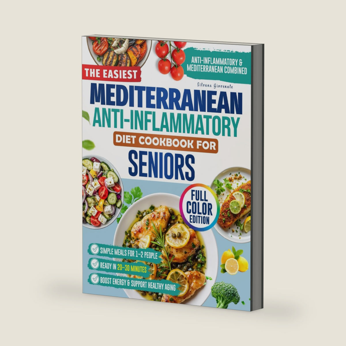 The Easiest Mediterranean Anti-Inflammatory Diet Cookbook for Seniors: Delicious, Senior-Friendly Recipes with a 60-Day Meal Plan to Reduce Pain, Boost Energy, and Support Healthy Aging by Silvana Giovenale