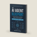 The AI Agent Blueprint: A Practical Playbook for Building Agentic Artificial Intelligence: Launch Your First Agent in 30 Days by Alexander J. Daniels