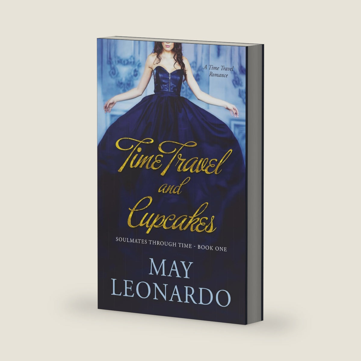Time Travel and Cupcakes: A Time Travel Romance - Book 1 (Soulmates Through Time) by May Leonardo