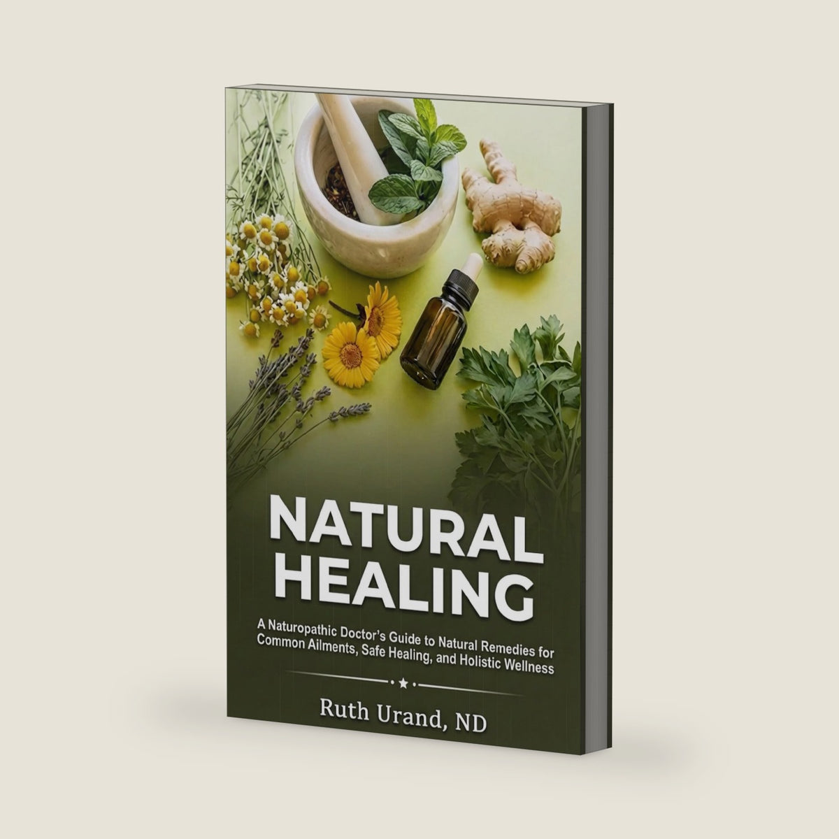 Natural Healing: A Naturopathic Doctor's Guide to Natural Remedies for Common Ailments, Safe Healing, and Holistic Wellness by Ruth Urand ND