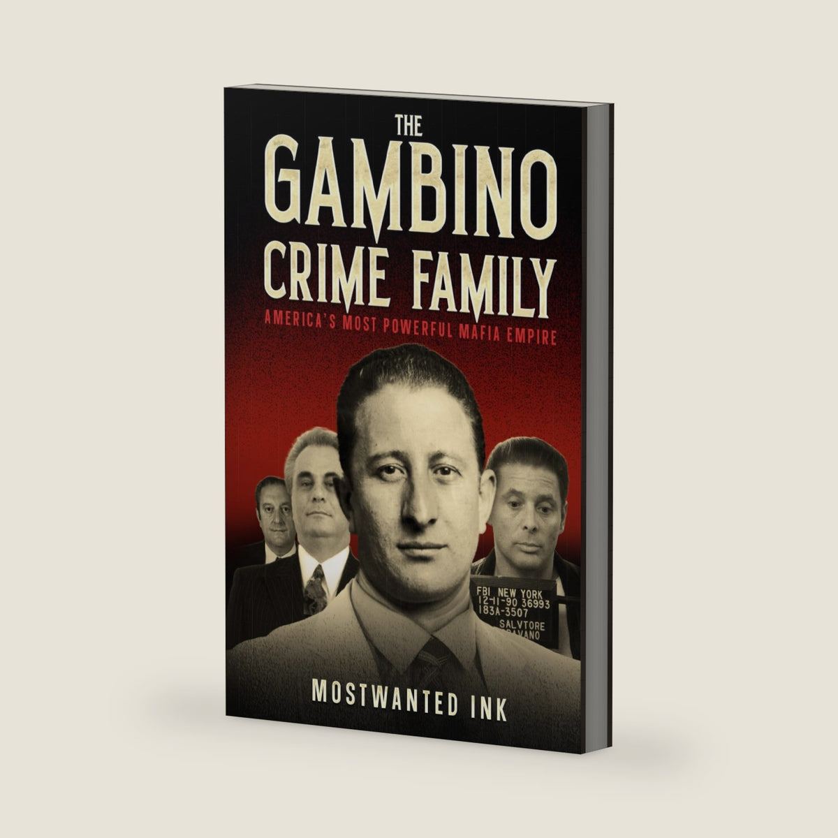 The Gambino Crime Family: America’s Most Powerful Mafia Empire - A True Crime History of John Gotti, Carlo Gambino, Paul Castellano, and the Five ... Mafia (The Five Families of New York) by MostWanted Ink
