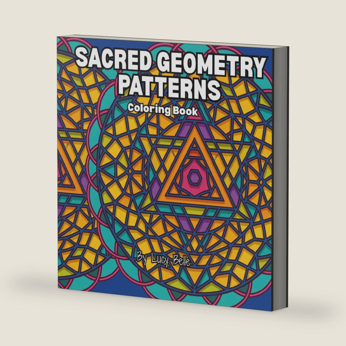 Sacred Geometry Patterns: Coloring Book (Magic & Sacred Geometry) by Lucy Belle