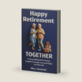 Happy Retirement Together: A Funny Gift Book for Senior Couples to Laugh, Love and Enjoy Life After 60 by Wes J. Kaminski