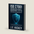 ISO 27001 Information Security Management System: Comprehensive Implementation Guide by J.F. Hickey