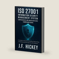 ISO 27001 Information Security Management System: Comprehensive Implementation Guide (Companion Book) by J.F. Hickey