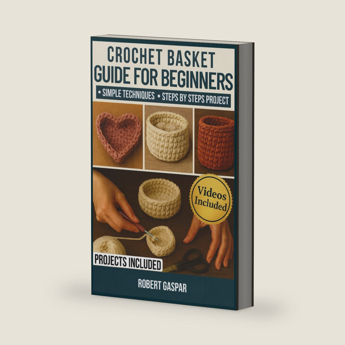 Crochet Basket Guide For Beginners: Essential Techniques and Troubleshooting Tips for Making Beautiful, Professional-Quality Home Baskets by ROBERT GASPAR
