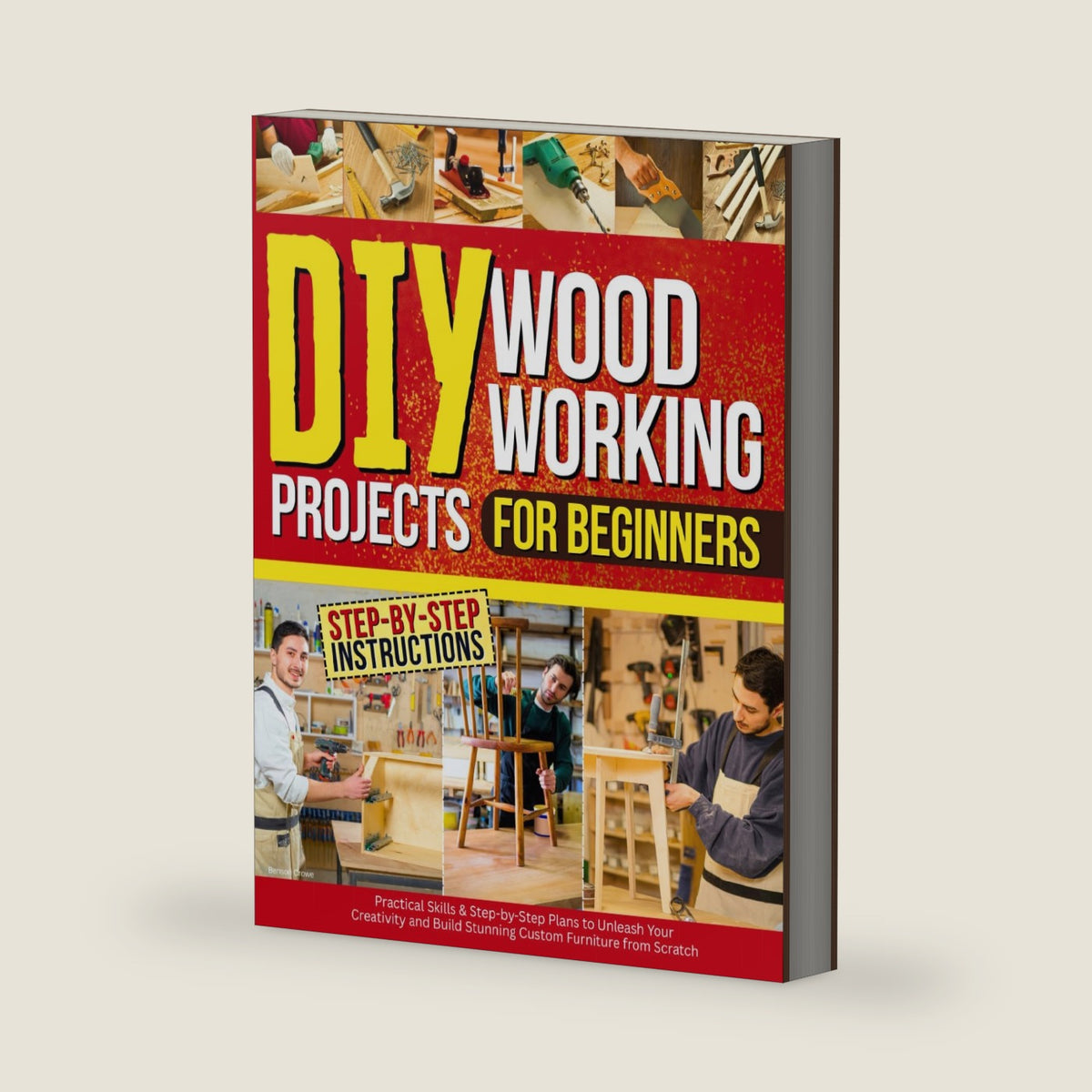 DIY Woodworking Projects for Beginners: Practical Skills & Step-by-Step Plans to Unleash Your Creativity and Build Stunning Custom Furniture from Scratch by Benson Crowe