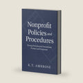 Nonprofit Policies and Procedures: Strong Policies and Procedures - Protect and Empower (The Nonprofit Essentials Series) by K.T. AMBROSE