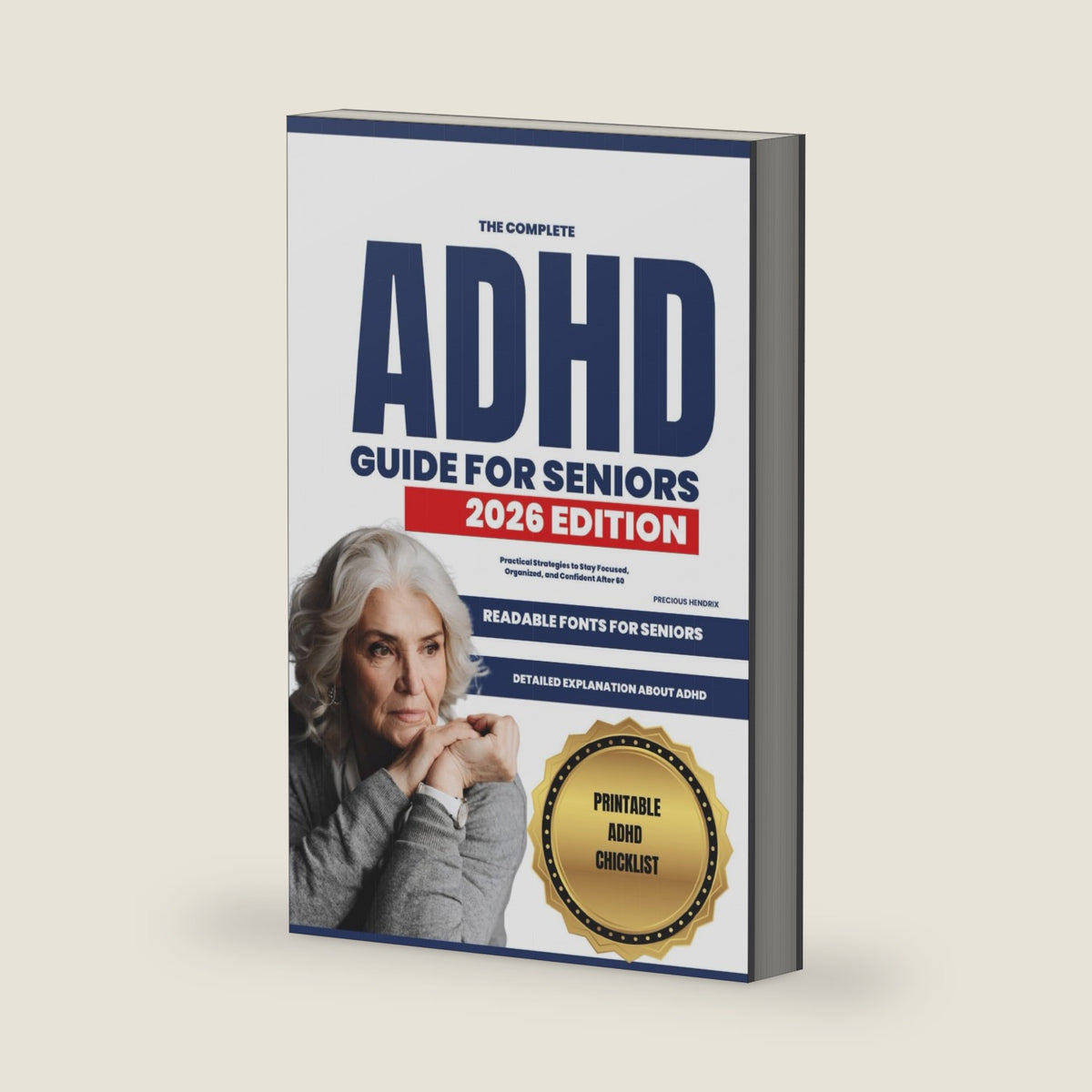 The Complete ADHD Guide For Seniors 2026: Practical Strategies To Stay Focused, Organized, And Confident After 60 by Precious Hendrix
