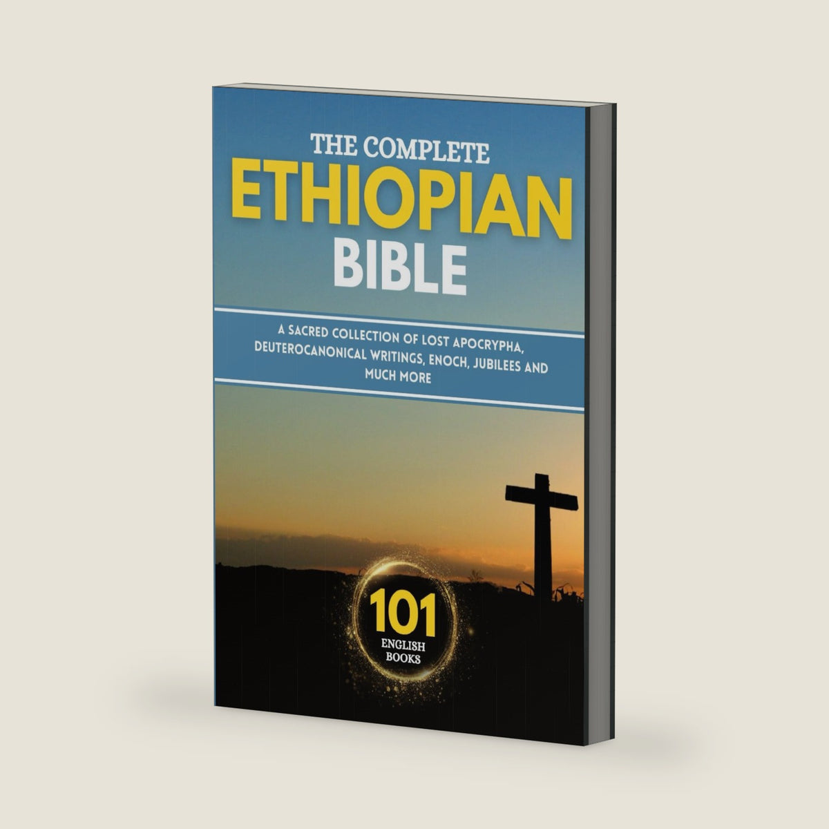 The Complete Ethiopian Bible in 101 English Books: A Sacred Collection of Lost Apocryphal, Deuterocanonical Writings, Enoch, Jubilees and Much More by Anonymous