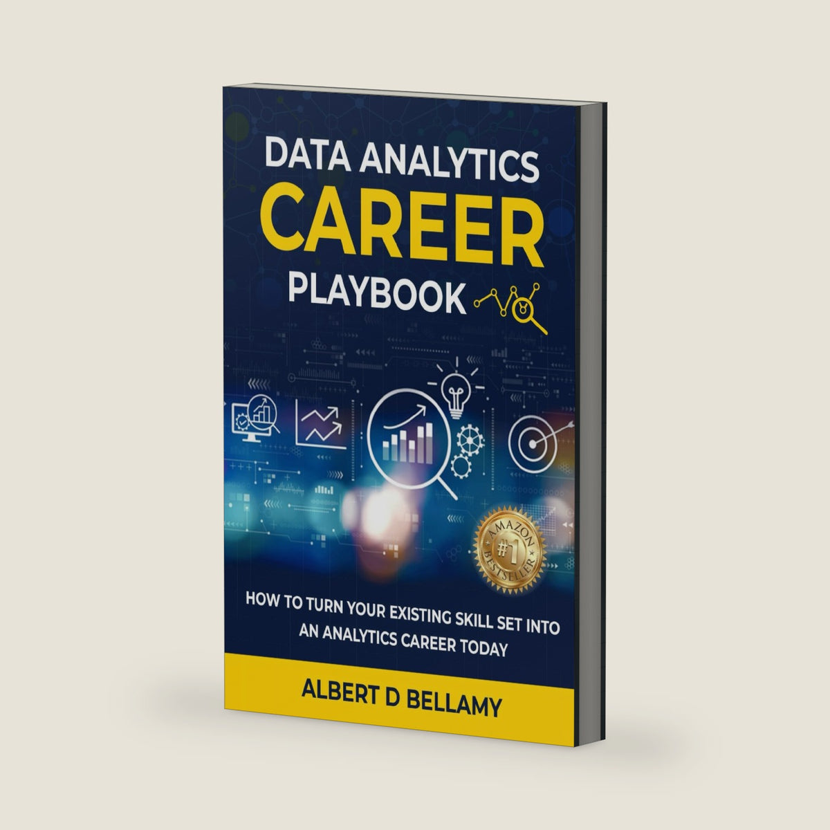 Data Analytics Career Playbook: How to Turn Your Existing Skill Set into an Analytics Career Today by Albert Bellamy