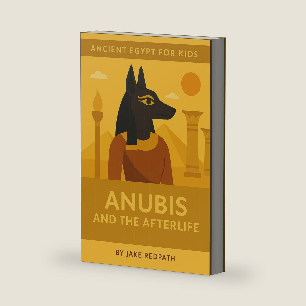 Anubis and the Afterlife: Ancient Egypt for Kids by Mr Jake Redpath