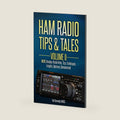 Ham Radio Tips & Tales, Volume II: More Amateur Radio: -Hints, -Tips, -Techniques, -Insights, -Opinions, -Bemusement by Harold (Hal) Kennedy N4GG