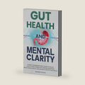 Gut Health and Mental Clarity: A Simple Microbiome Reset Plan To Unlock The Gut-Mind Connection, Improve Digestion, Boost Mental Health, and Enhance Longevity Naturally (Wellness From Within) by Erleen Tilton