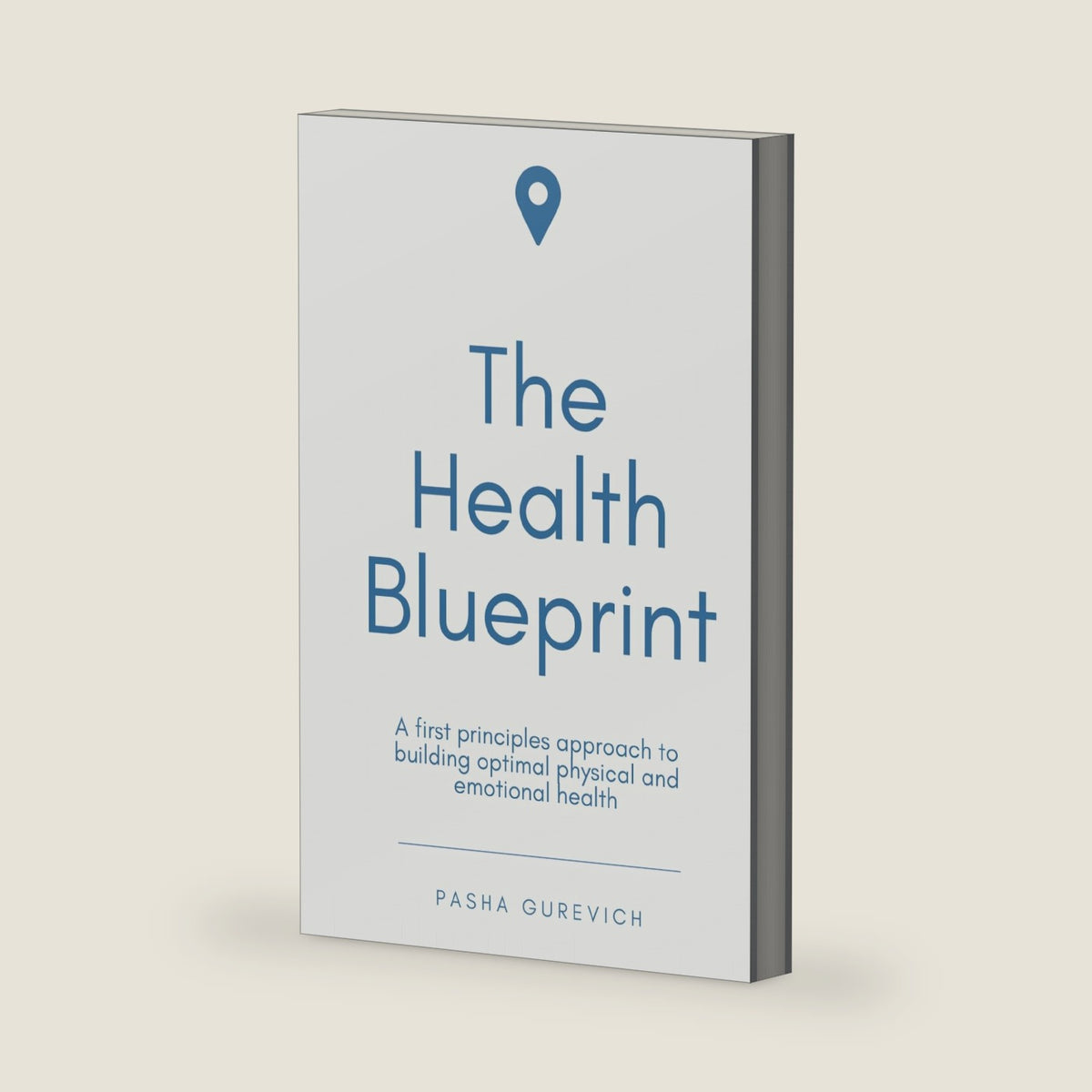 The Health Blueprint: A First Principles Approach to Building Optimal Health by Pasha Gurevich