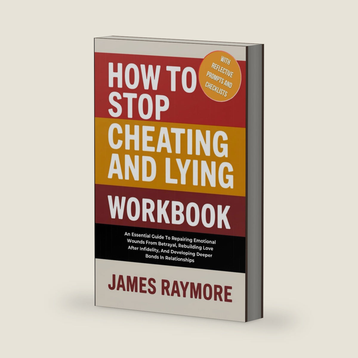 How to Stop Cheating and Lying Workbook: An Essential Guide To Repairing Emotional Wounds From Betrayal, Rebuilding Love After Infidelity, & Developing Deeper Bonds In Relationships (With Activities) by James Raymore