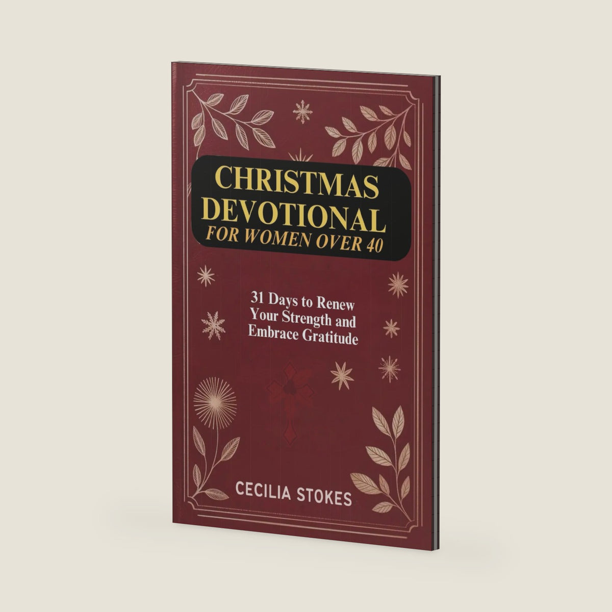 CHRISTMAS DEVOTIONAL FOR WOMEN OVER 40: 31 Days to Renew Your Strength and Embrace Gratitude by Cecilia Stokes