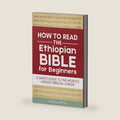 How to Read the Ethiopian Bible for Beginners: A Simple Guide to the World's Largest Biblical Canon by Leafiq Press