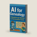 AI For Genealogy: 11 Breakthrough Methods to Find Ancestors Faster by Genealogy With AI