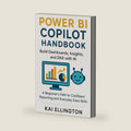 Power BI Copilot Handbook: Build Dashboards, Insights, and DAX with AI: A Beginner’s Path to Confident Reporting and Everyday Data Skills (AI-Driven ... and PowerPoint Workflows for Clear Insights) by Kai Ellington