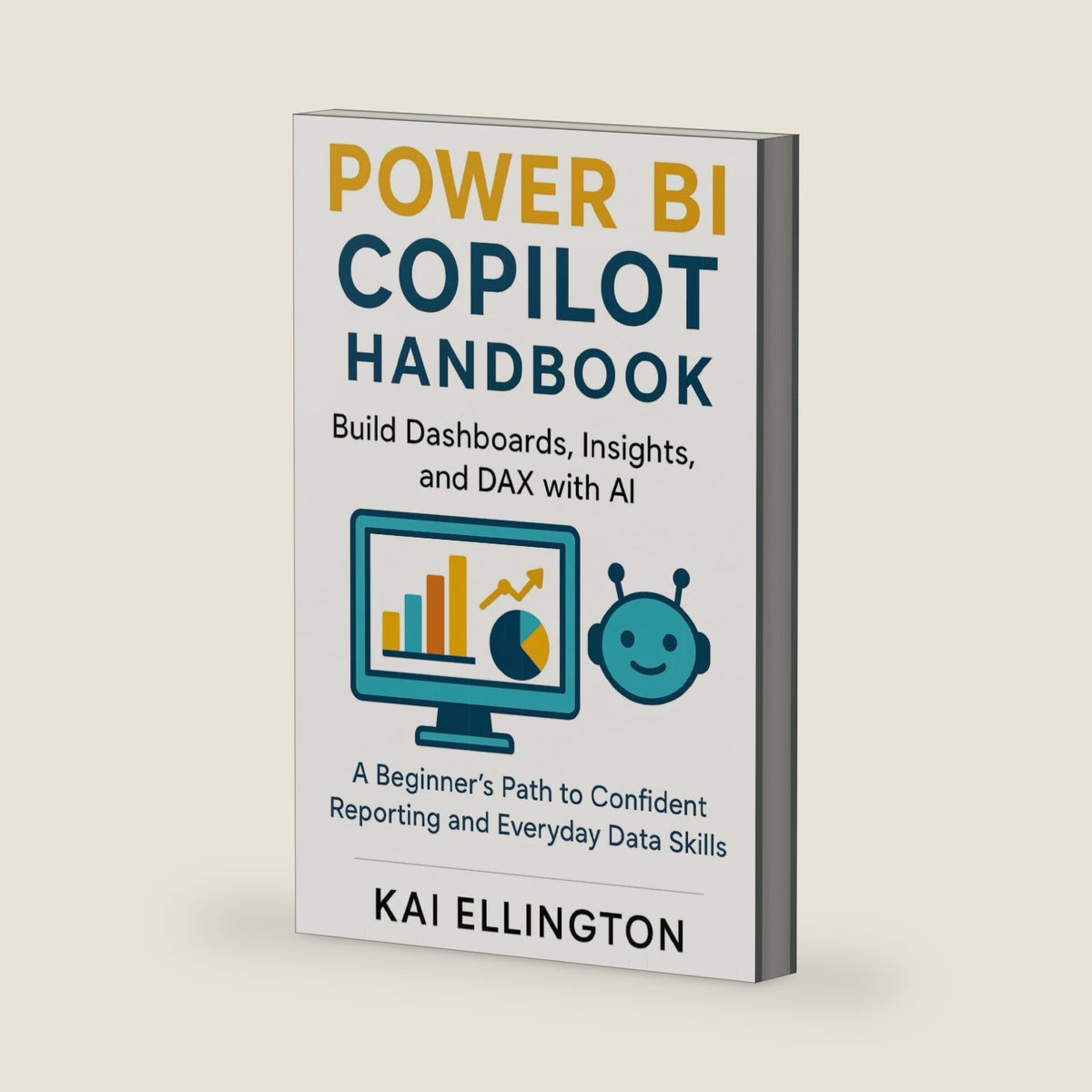Power BI Copilot Handbook: Build Dashboards, Insights, and DAX with AI: A Beginner’s Path to Confident Reporting and Everyday Data Skills (AI-Driven ... and PowerPoint Workflows for Clear Insights) by Kai Ellington
