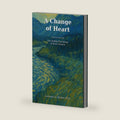 A Change Of Heart: The Hidden Psychology of Heart Disease (The Hidden Heart Trilogy) by Dr. Lawrence A. Decker