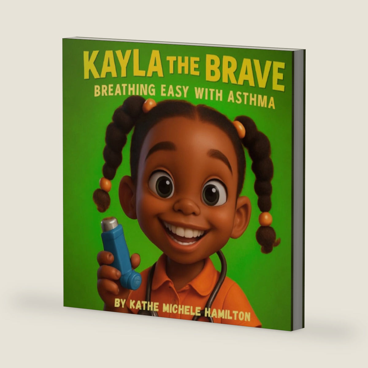 Kayla the Brave: Breathing Easy with Asthma: A Heartwarming Story About Asthma, Courage, and Family Love by Kathe Michele Hamilton