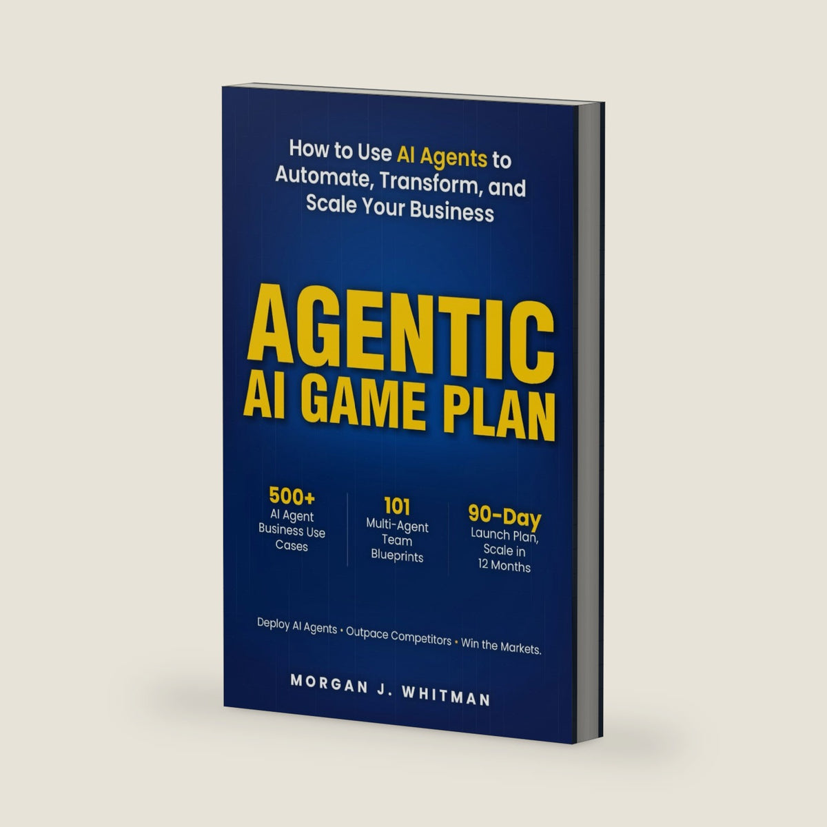 Agentic AI Game Plan: How to Use AI Agents to Automate, Transform, and Scale Your Business by Morgan J. Whitman