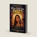 Who Told You That?: A journey of self awareness and inner strength by Lyntica Charnette Mosley