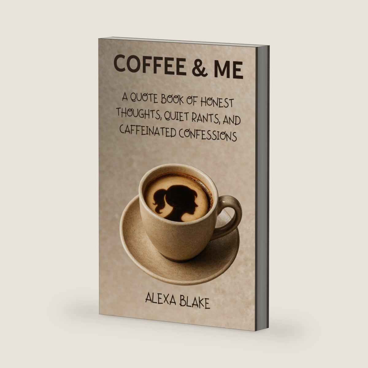 Coffee and Me: A Quote Book of Honest Thoughts, Quiet Rants, and Caffeinated Confessions (Coffee Quotes to Enjoy with Every Cup) by Alexa Blake