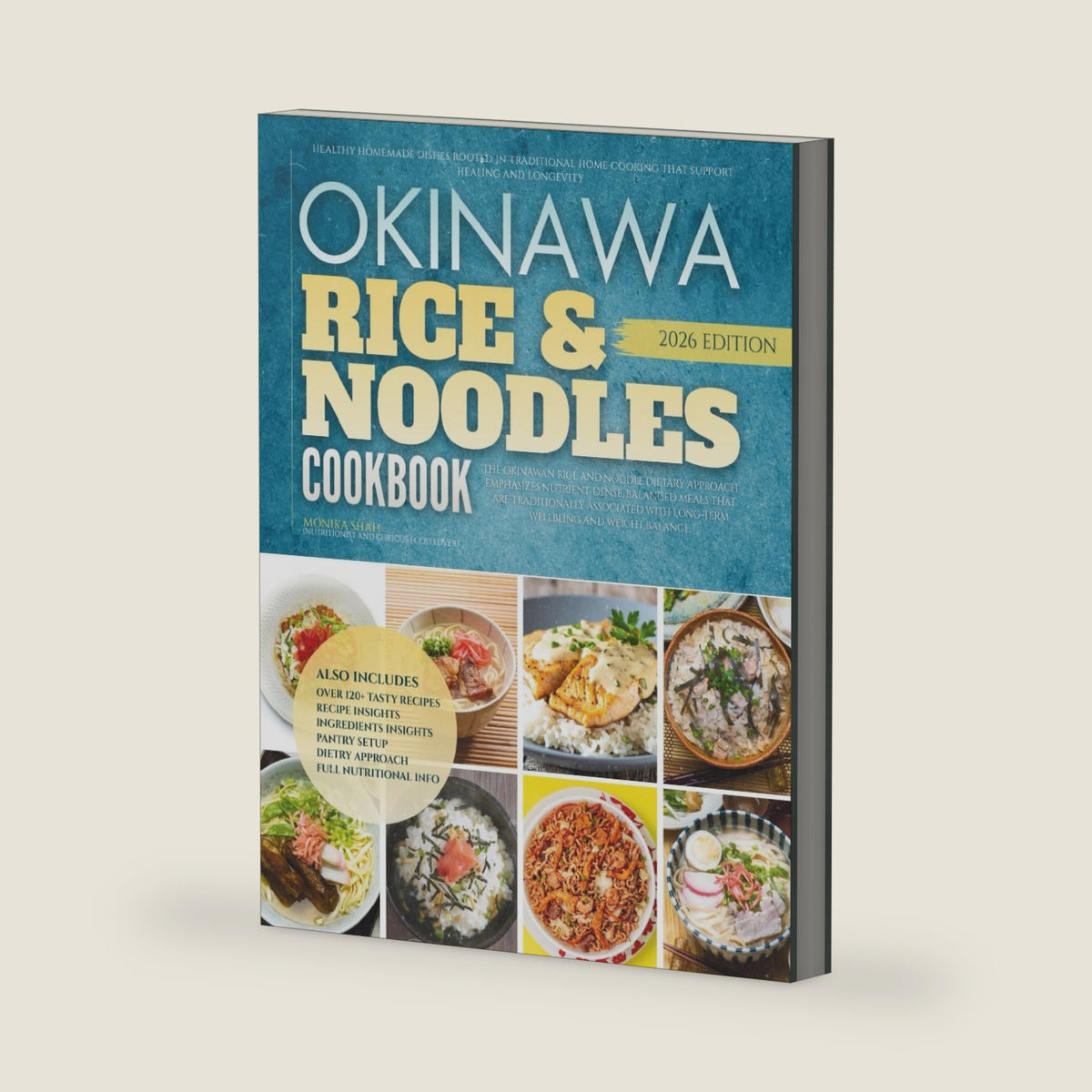 The Okinawa Rice and Noodles Cookbook: Healthy Homemade Dishes Rooted in Traditional Home Cooking That Support Healing and Longevity (The Authentic Okinawa Diet Cookbooks) by Monika Shah