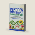 Peptides Made Simple the Holistic Way: Easy-To-Understand Guide on How to Use Peptides with Natural Lifestyle Remedies to increase Longevity, Vitality, & Performance in Less Than 21 Days (Health) by Niko Pappas